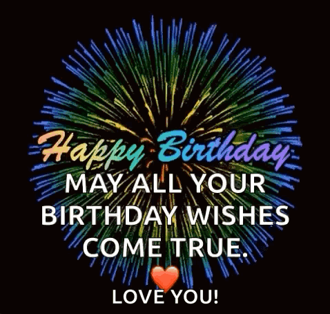 A Happy Birthday Card With Fireworks And The Words `` May All Your Birthday Wishes Come True . Love You ! '' GIF