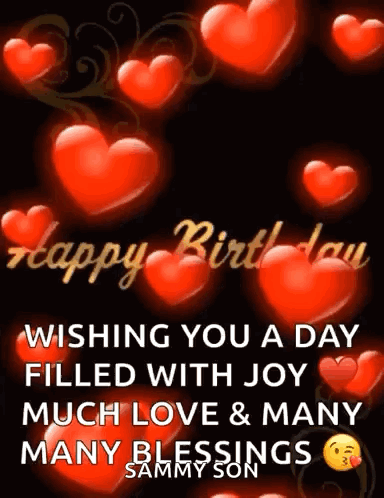 A Happy Birthday Card With Red Hearts And The Words Wishing You A Day Filled With Joy Much Love And Many Many Blessings GIF