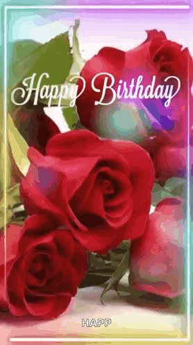 A Happy Birthday Card With Red Roses And The Words `` Happy Birthday '' GIF