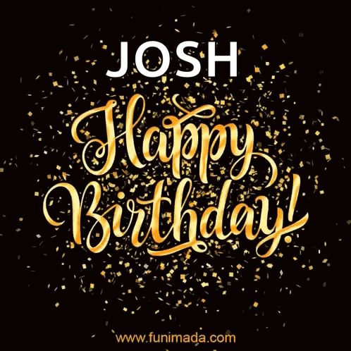 A Happy Birthday Card With The Name Josh And Gold Confetti GIF