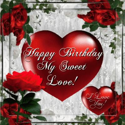 A Happy Birthday My Sweet Love Card With Red Roses GIF
