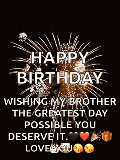 A Happy Birthday Wishing My Brother The Greatest Day Possible You Deserve It . Love You GIF