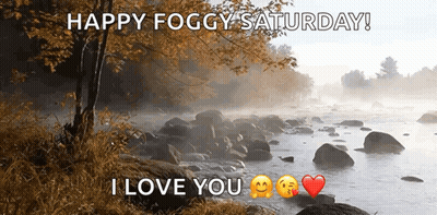 A Happy Foggy Saturday Message With A River And Trees In The Background GIF