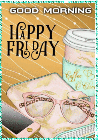 A Happy Friday Greeting Card With Glasses A Phone And A Cup Of Coffee GIF