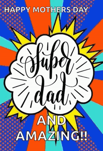 A Happy Mother 'S Day Card With A Super Dad And Amazing Message GIF