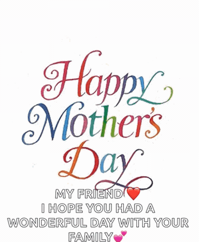 A Happy Mother 'S Day Card With Hearts And The Words " My Friend I Hope You Had A Wonderful Day With Your Family " . GIF