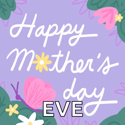 A Happy Mother 'S Day Eve Greeting Card With Flowers And Butterflies GIF