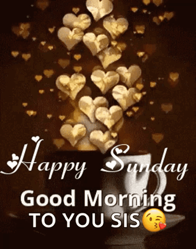 A Happy Sunday Good Morning To You Sis With Hearts Coming Out Of A Cup GIF