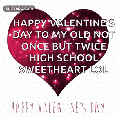 A Happy Valentine 'S Day To My Old Not Once But Twice High School Sweetheart Lol . GIF