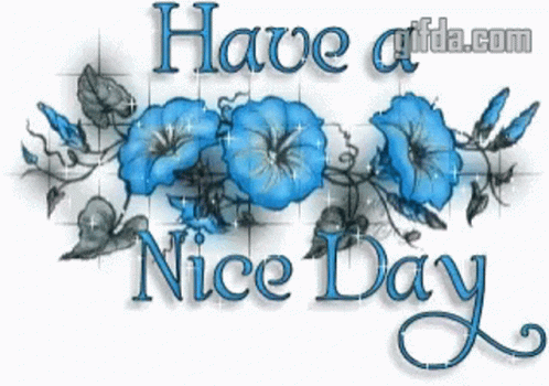 A Have A Nice Day Greeting With Blue Flowers GIF