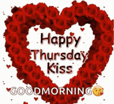 A Heart Shaped Wreath Of Red Roses Says Happy Thursday Kiss Good Morning GIF
