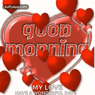 A Heart With The Words `` Good Morning My Love Have A Wonderful Day '' Surrounded By Red Hearts And Balloons . GIF