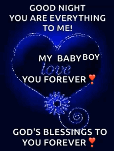 A Heart With The Words " Good Night You Are Everything To Me My Baby Boy Love You Forever God 'S Blessings To You Foreve GIF