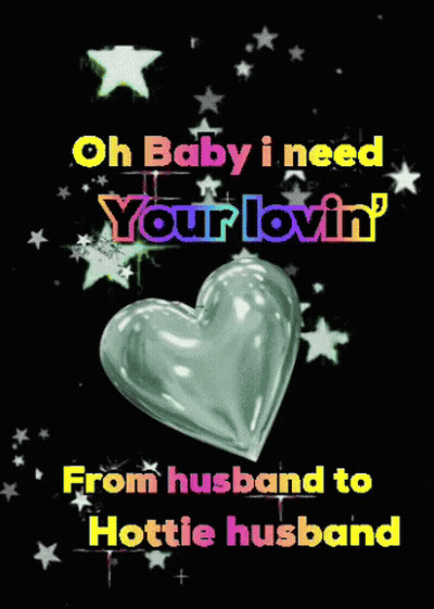 A Heart With The Words Oh Baby I Need Your Lovin ' On It GIF