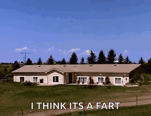 A House In A Grassy Field With The Words I Think It 'S A Fart GIF