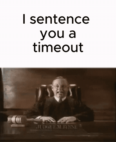 A Judge Sitting At A Desk With The Words I Sentence You A Timeout Below Him GIF