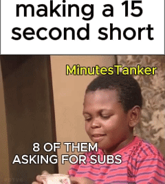 A Kid Is Making A 15 Second Short Minutes Tanker And Asking For Subs GIF