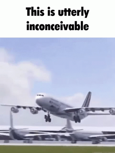 A Large Passenger Jet Is Taking Off From An Airport Runway With The Caption This Is Utterly Inconceivable . GIF