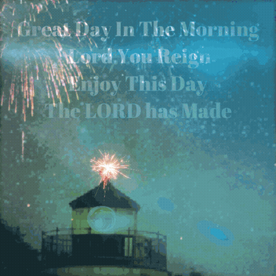 A Lighthouse With The Words Great Day In The Morning Lord You Reign Enjoy This Day The Lord Has Made Written On It GIF