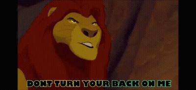 A Lion From The Lion King Is Angry And Says " Do N't Turn Your Back On Me " GIF