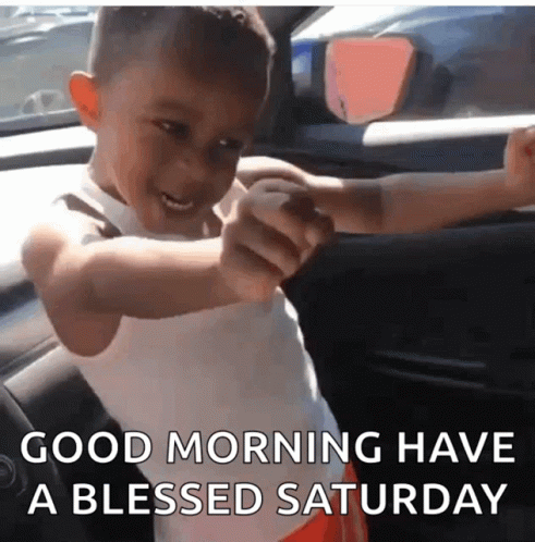 A Little Boy In A Car With The Words Good Morning Have A Blessed Saturday On The Bottom GIF