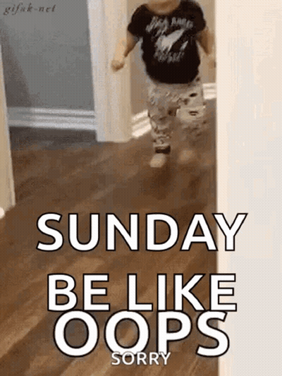 a little boy is running in a hallway with the words `` sunday be like oops sorry '' .