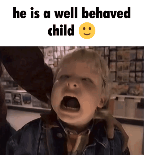 A Little Boy Is Screaming With The Words He Is A Well Behaved Child GIF