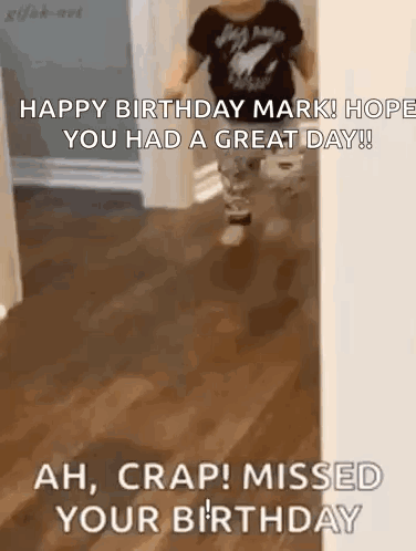 A Little Boy Is Walking Down A Hallway With The Words `` Happy Birthday Mark ! Hope You Had A Great Day ! '' GIF
