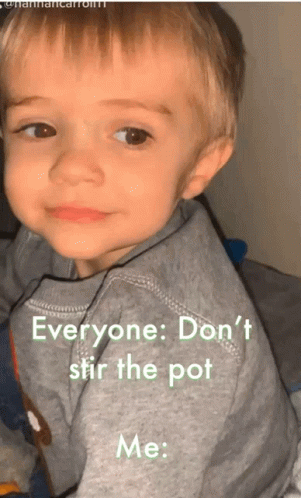 A Little Boy With The Caption Everyone : Don 'T Stir The Pot Me GIF