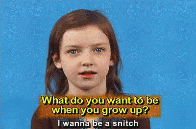 A Little Girl Is Asking What Do You Want To Be When You Grow Up I Wanna Be A Snitch GIF