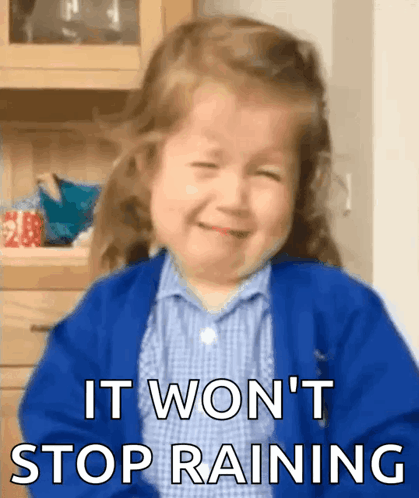 A Little Girl Is Crying With The Words " It Won 'T Stop Raining " Below Her GIF