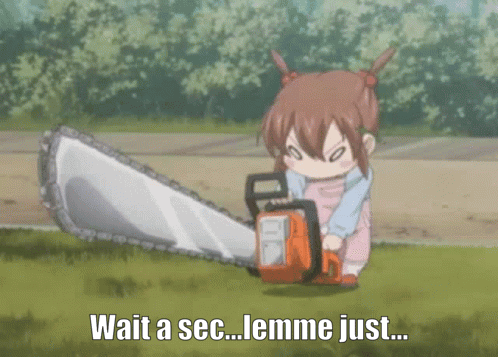 A Little Girl Is Holding A Chainsaw And Says Wait A Sec GIF