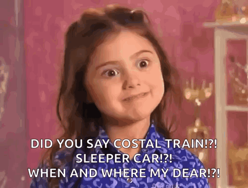 A Little Girl Is Making A Face And Saying `` Did You Say Costal Train ? Sleeper Car ? '' GIF