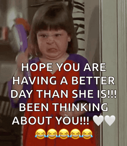 A Little Girl Is Making A Funny Face With The Words Hope You Are Having A Better Day Than She Is GIF