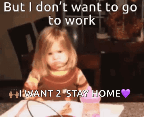 A Little Girl Is Sitting At A Table With The Words But I Don 'T Want To Go To Work GIF
