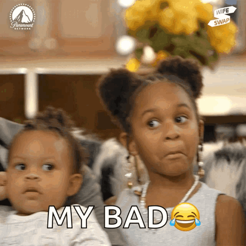 A Little Girl Is Sitting Next To Another Little Girl And Says My Bad GIF