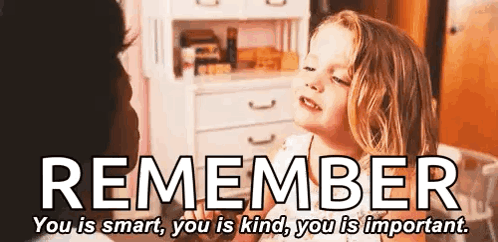 A Little Girl Is Talking To A Woman With The Words `` Remember You Is Smart You Is Kind You Is Important . '' GIF