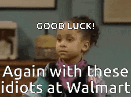 A Little Girl Says Good Luck Again With These Idiots At Walmart . GIF