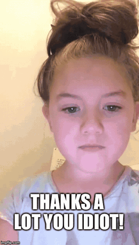 A Little Girl Says Thanks A Lot You Idiot On Her Face GIF