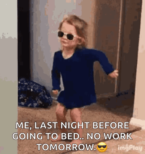 A Little Girl Wearing Sunglasses Says " Me Last Night Before Going To Bed .. No Work Tomorrow " GIF