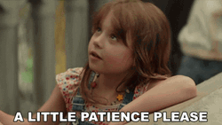 A Little Patience Please GIF