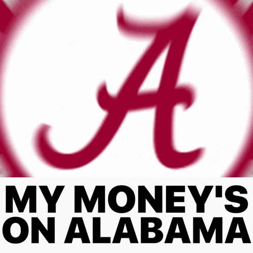 A Logo For Alabama With The Words My Money 'S On Alabama GIF