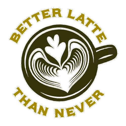 A Logo For Better Latte Than Never With A Cup Of Coffee In The Center Sticker