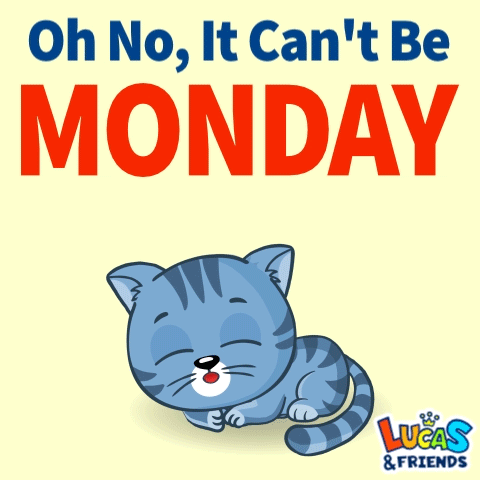 A Lucas And Friends Poster With A Cat And The Words " Oh No It Can 'T Be Monday " GIF