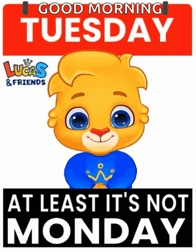 A Lucas And Friends Sign That Says Good Morning Tuesday At Least It 'S Not Monday . GIF