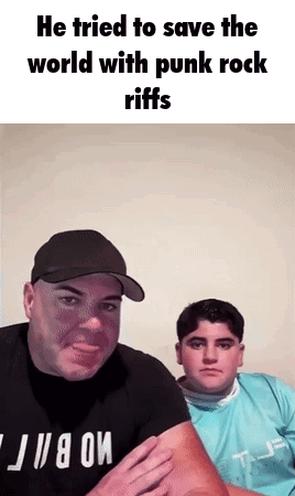 A Man And A Boy Are Standing Next To Each Other With The Caption He Tried To Save The World With Punk Rock Riffs . GIF