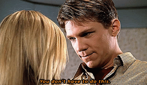 Man And Woman Looking At Each Other Man Says You Don T Have To Do This GIF