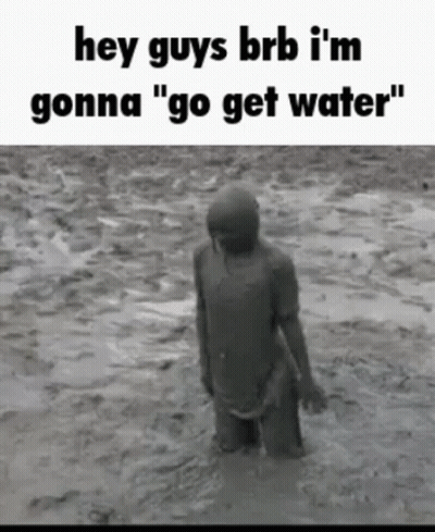 A Man Covered In Mud Is Standing In The Water And Says `` Hey Guys Brb I 'M Gonna '' . GIF