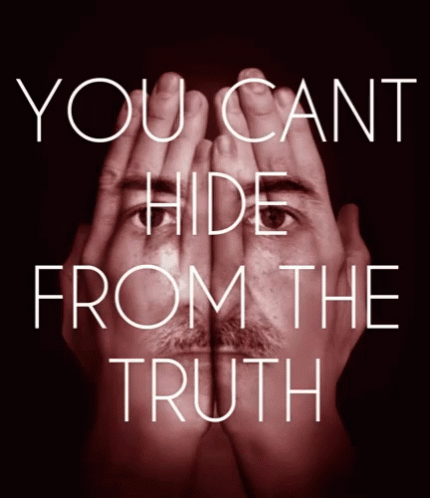 A Man Covering His Face With His Hands With The Words You Cant Hide From The Truth GIF