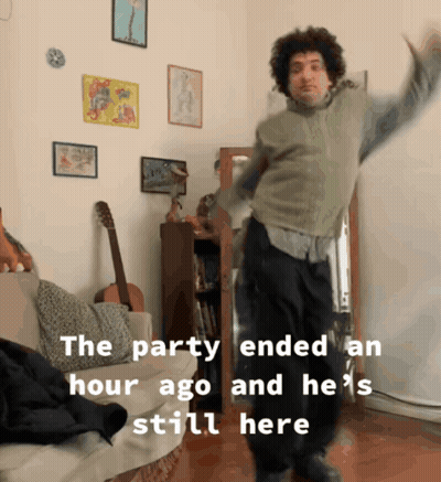 A Man Dancing In A Living Room With The Words " The Party Ended An Hour Ago And He 'S Still Here " GIF